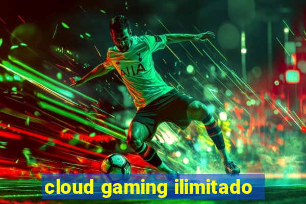 cloud gaming ilimitado